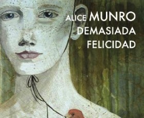 DEMASIADA FELICIDAD, de Alice Munro